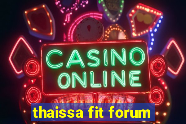 thaissa fit forum